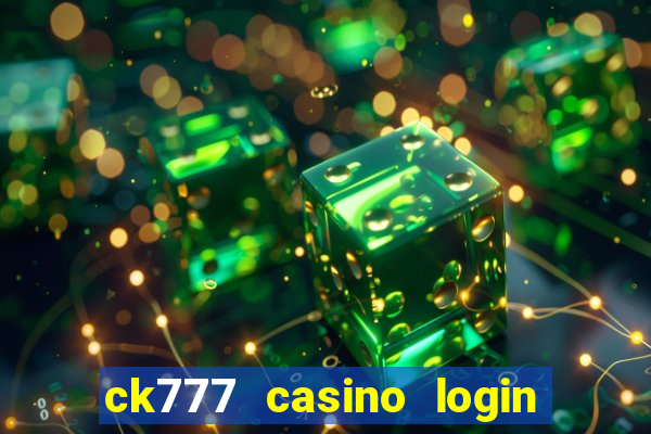 ck777 casino login register mobile